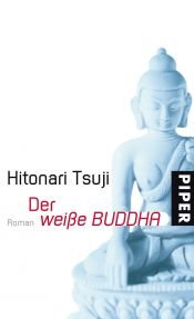 book cover of Der weiï¿½e Buddha by Hitonari Tsuji