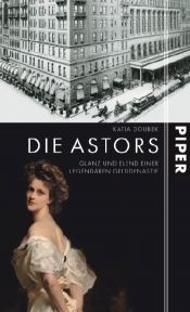 book cover of Die Astors: Glanz und Elend einer legendären Gelddynastie by Katja Doubek