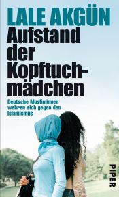 book cover of Aufstand der Kopftuchmädchen: Deutsche Musliminnen wehren sich gegen den Islamismus by Lale Akgün