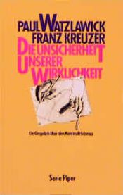 book cover of Die Unsicherheit unserer Wirklichkeit: Ein Gesprach uber den Konstruktivismus (Serie Piper) by Paul Watzlawick
