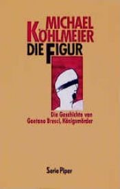 book cover of Die Figur. Die Geschichte von Gaetano Bresci, Königsmörder. by Michael Köhlmeier