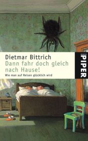 book cover of Dann fahr doch gleich nach Hause! : wie man auf Reisen glücklich wird by Dietmar Bittrich