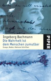 book cover of Die Wahrheit ist dem Menschen zumutbar. Essays, Reden, Kleinere Schriften by 英格博格·巴赫曼