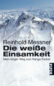 book cover of Die weiße Einsamkeit by Райнхольд Месснер