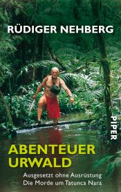 book cover of Abenteuer Urwald: Ausgesetzt ohne Ausrüstung - Die Morde um Tatunca Nara by Rüdiger Nehberg