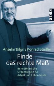 book cover of Finde das rechte Maß: Benediktinische Ordensregeln für Arbeit und Leben heute by Anselm Bilgri|Konrad Stadler