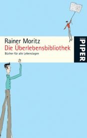 book cover of Die Überlebensbibliothek: Bücher für alle Lebenslagen by Rainer Moritz