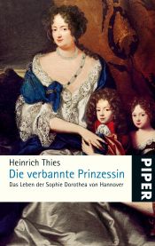 book cover of Die verbannte Prinzessin: Das Leben der Sophie Dorothea von Hannover by Heinrich Thies