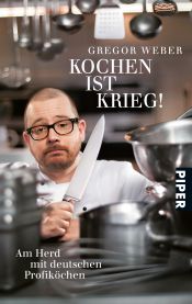 book cover of Kochen ist Krieg!: Am Herd mit deutschen Profiköchen by Gregor Weber