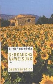 book cover of Gebrauchsanweisung für Südfrankreich by Birgit Vanderbeke