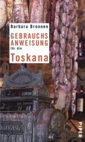 book cover of Gebrauchsanweisung für die Toskana by Barbara Bronnen