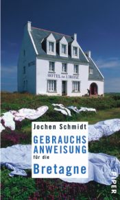 book cover of Gebrauchsanweisung für die Bretagne by Jochen Schmidt