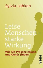 book cover of Leise Menschen - starke Wirkung: Wie Sie Präsenz zeigen und Gehör finden by Sylvia Löhken