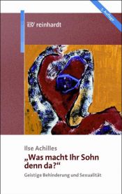 book cover of Was macht Ihr Sohn denn da?: Geistige Behinderung und Sexualität by Ilse Achilles
