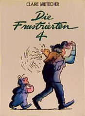 book cover of Die Frustrierten by Claire Bretécher