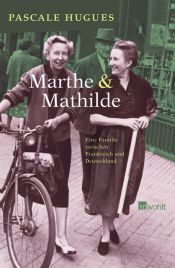 book cover of Marthe und Mathilde: Eine Familie zwischen Frankreich und Deutschland by Pascale Hugues