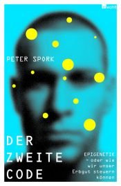 book cover of Der zweite Code : Epigenetik - oder wie wir unser Erbgut steuern können by Peter Spork