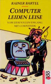 book cover of Computer leiden leise: Vom liebevollen Umgang mit Computern by Rainer Bartel