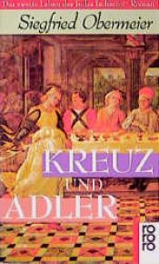 book cover of Kreuz und Adler. Das zweite Leben des Judas Ischariot. by Siegfried Obermeier