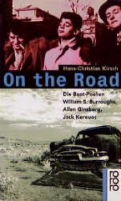 book cover of On the road : die Beat-Poeten William S. Burroughs, Allen Ginsberg, Jack Kerouac by Hans-Christian Kirsch