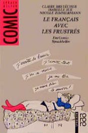 book cover of Le Francais avec les Frustres. Ein Comic- Sprachhelfer. by Claire Bretécher