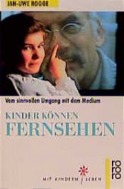 book cover of Kinder können fernsehen vom sinnvollen Umgang mit dem Medium by Jan-Uwe Rogge