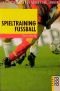 Spieltraining Fußball: 120 Programme für Angriff und Abwehr