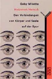 book cover of Netzwerk Mensch. Den Verbindungen von Körper und Seele auf der Spur. by Gaby Miketta