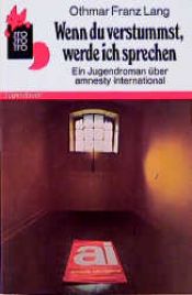 book cover of Wenn du verstummst, werde ich sprechen : ein Jugendroman über Amnesty International by Othmar Franz Lang