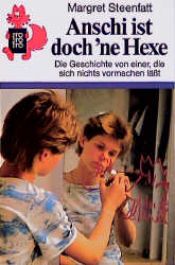 book cover of Anschi ist doch ne Hexe by Margret Steenfatt