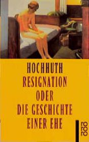book cover of Resignation, oder die Geschichte einer Ehe by Rolf Hochhuth