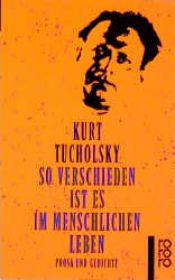 book cover of So verschieden ist es im menschlichen Leben (Prosa und Gedichte) by 库尔特·图霍夫斯基