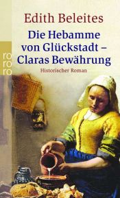 book cover of Die Hebamme von Glückstadt. Claras Bewährung. Historischer Roman. by Edith Beleites