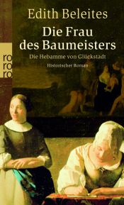 book cover of Die Frau des Baumeisters: Die Hebamme von Glückstadt by Edith Beleites