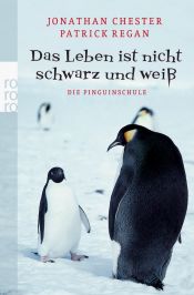 book cover of Das Leben ist nicht schwarz und weiß: Die Pinguinschule by Jonathan Chester