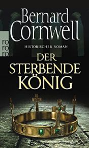 book cover of Der sterbende König (Die Uhtred-Saga, Band 6) by Μπέρναρντ Κόρνγουελ