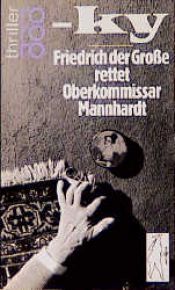 book cover of Friedrich der Große rettet Oberkommissar Mannhardt by Horst Bosetzky