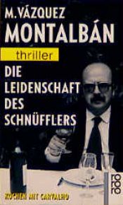 book cover of Die Leidenschaft des Schnüfflers. Kochen mit Carvalho. by Manuel Vásquez Montalbán