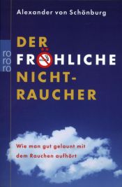 book cover of Der fröhliche Nichtraucher: Wie man gut gelaunt mit dem Rauchen aufhört by Alexander von Schönburg