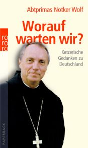 book cover of Worauf warten wir? : Ketzerische Gedanken zu Deutschland by Notker Wolf