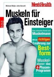 book cover of Men's Health: Muskeln für Einsteiger: Vom schmalen Hemd zum Muskelmann. Mit der richtigen Ernährung zur Bestform. Muskelplaner: das 4-Phasen-Programm by John Berardi|Michael Mejia