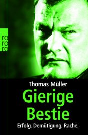 book cover of Gierige Bestie: Erfolg. Demütigung. Rache by Thomas Müller