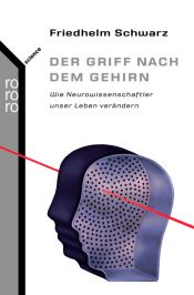 book cover of Der Griff nach dem Gehirn wie Neurowissenschaftler unser Leben verändern by Friedhelm Schwarz