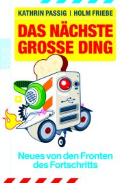 book cover of Das nächste große Ding Neues von den Fronten des Fortschritts by Kathrin Passig