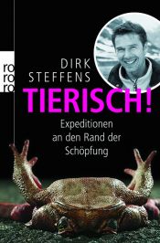 book cover of Tierisch!: Expedition an den Rand der Schöpfung by Dirk Steffens