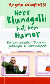 book cover of Herr Blunagalli hat kein Humor : ein sprudelnder Italiener gefangen in Deutschland by Angelo Colagrossi