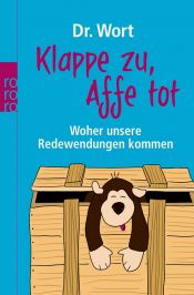 book cover of Klappe zu, Affe tot: Woher unsere Redewendungen kommen by Dr. Wort