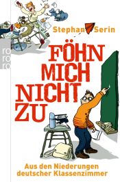 book cover of Föhn mich nicht zu: Aus den Niederungen deutscher Klassenzimmer by Stephan Serin