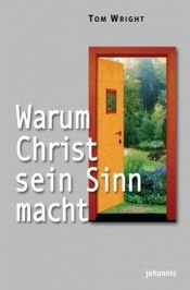 book cover of Warum Christ sein Sinn macht: Warum der christliche Glaube sinnvoll ist by Tom Wright