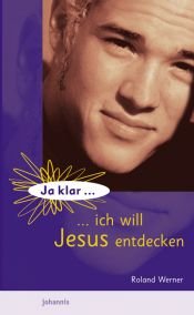 book cover of Ja klar ... ich will Jesus entdecken! by Roland Werner